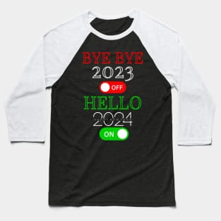 Bye Bye 2023 Off Hello 2024 On Happy New Year New Years Eve Party New Years Baseball T-Shirt